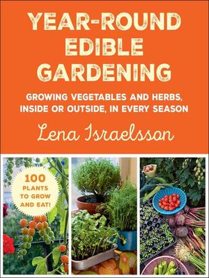 cover image of Year-Round Edible Gardening: Growing Vegetables and Herbs, Inside or Outside, in Every Season